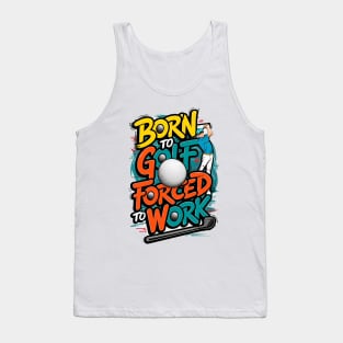 Born To golf Forced to work | Funny Golf Lover Tank Top